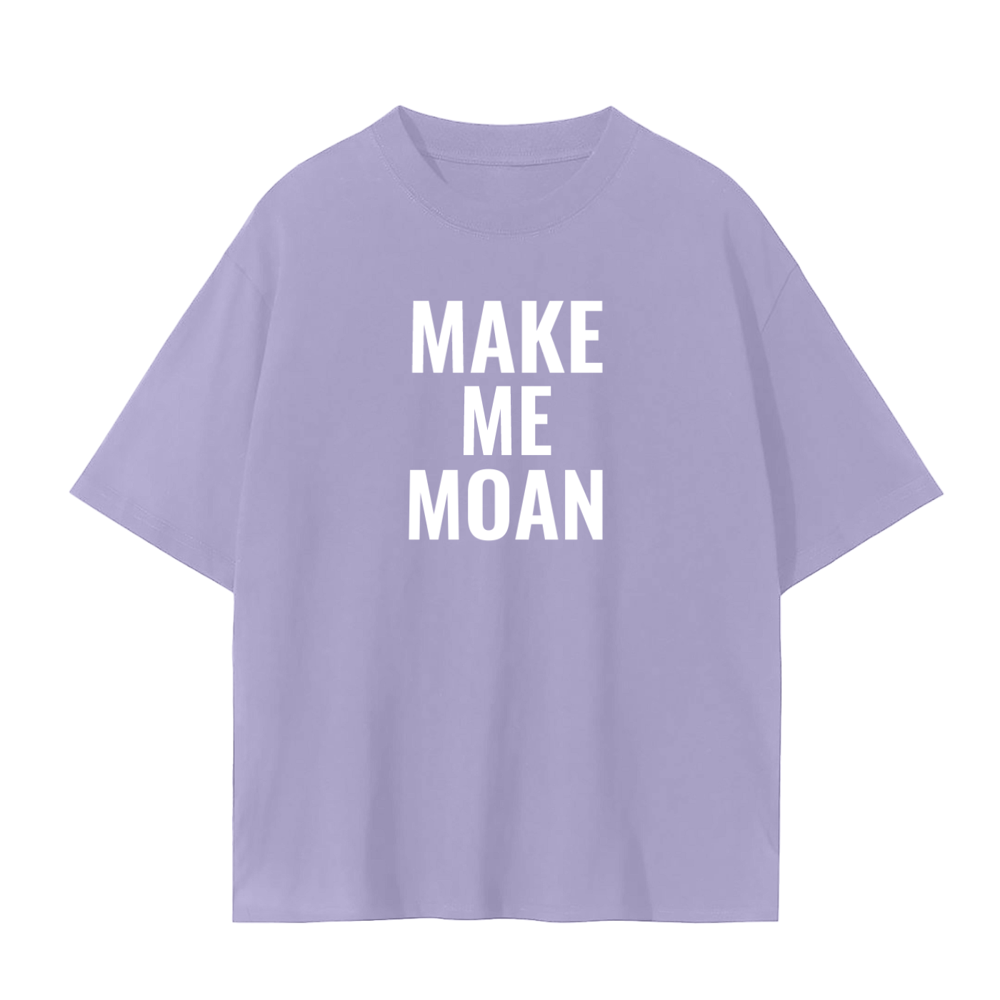 MAKE ME MOAN SHIRT