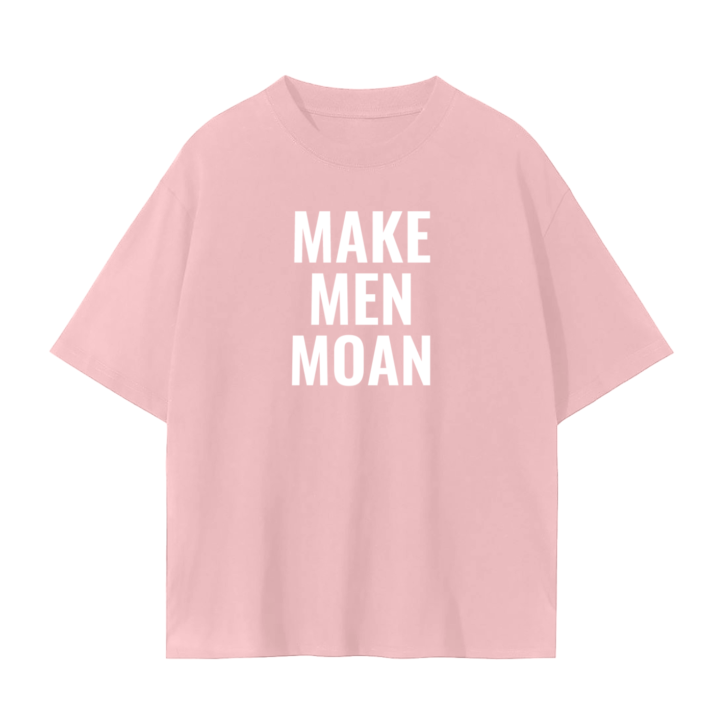 MAKE MEN MOAN SHIRT