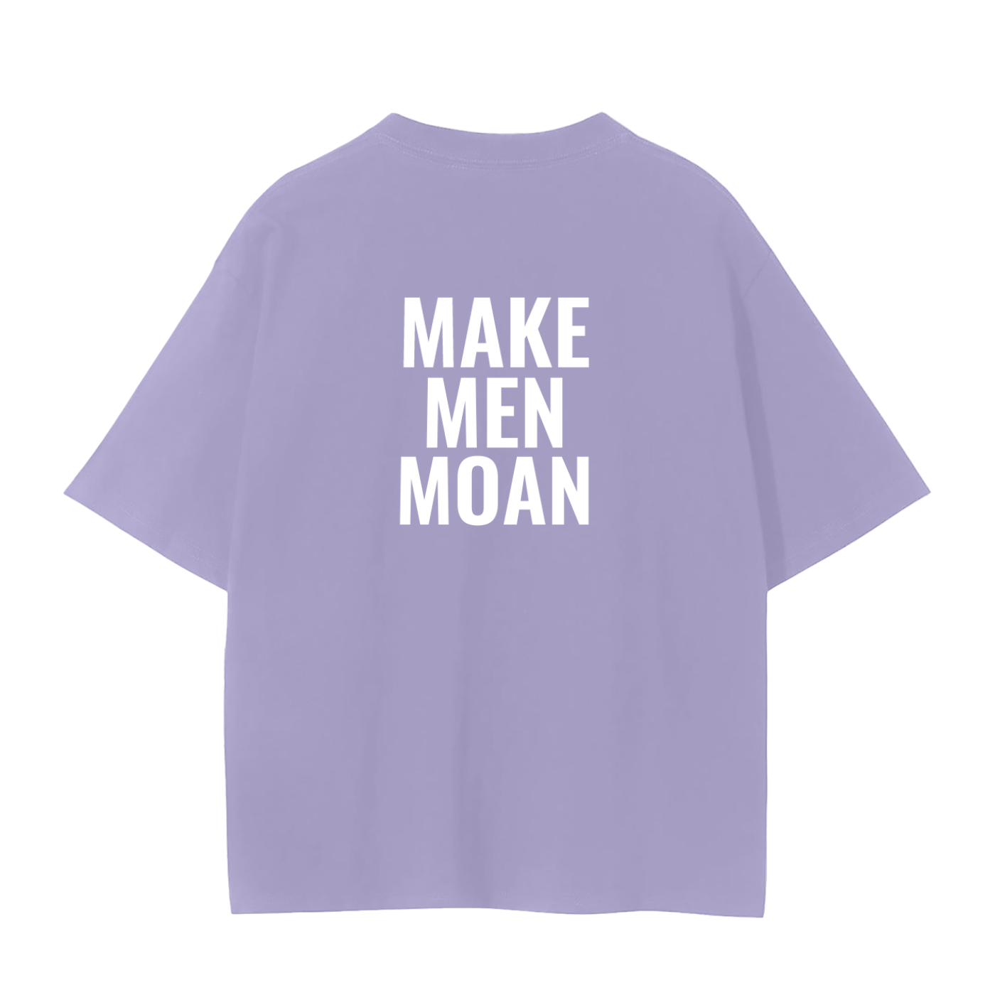 MAKE MEN MOAN SHIRT