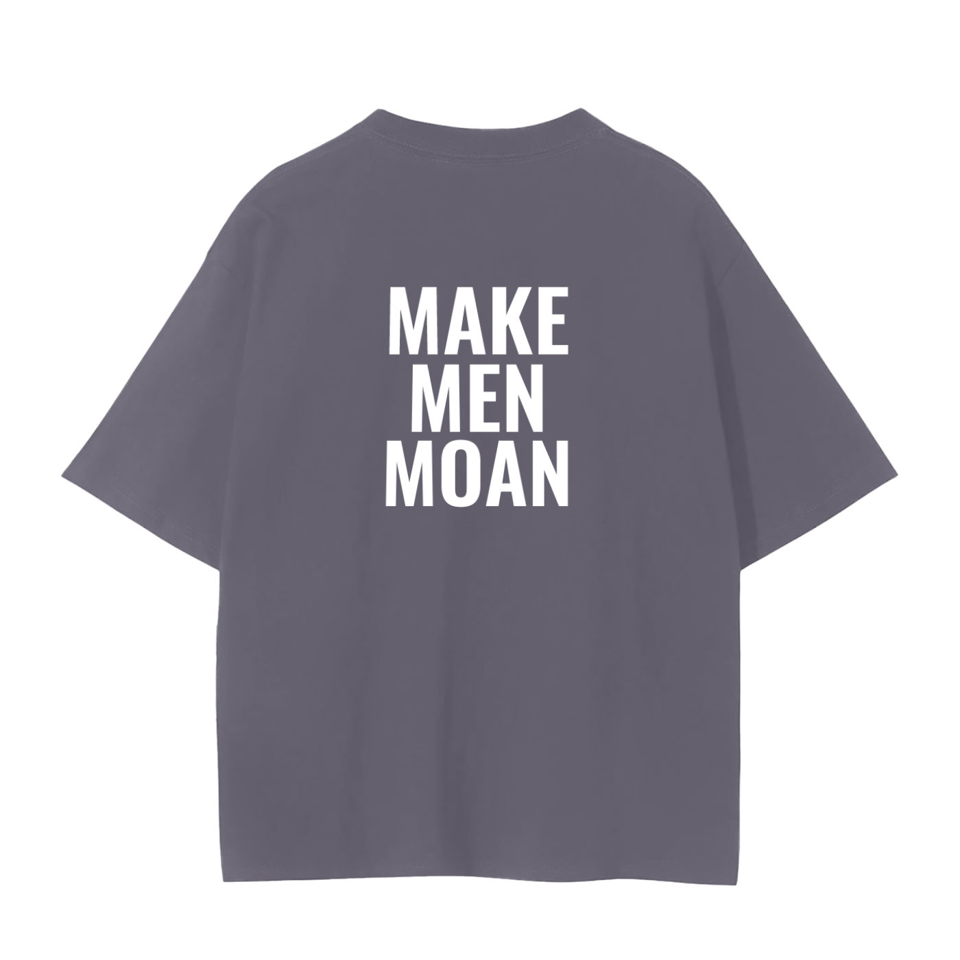 MAKE MEN MOAN SHIRT