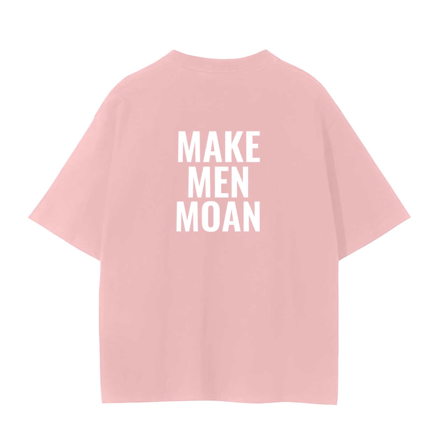 MAKE MEN MOAN SHIRT