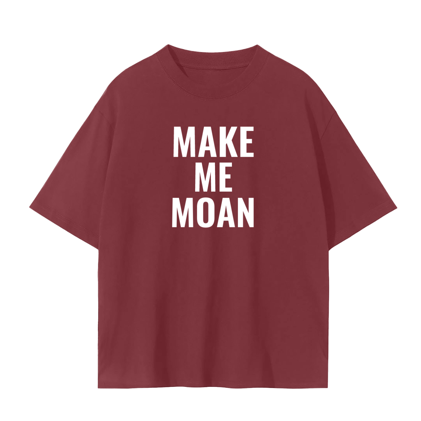 MAKE ME MOAN SHIRT