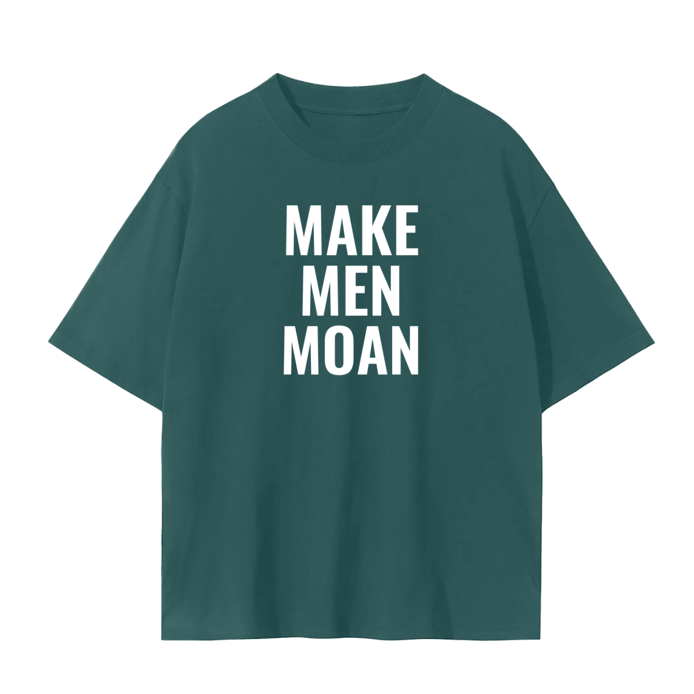 MAKE MEN MOAN SHIRT