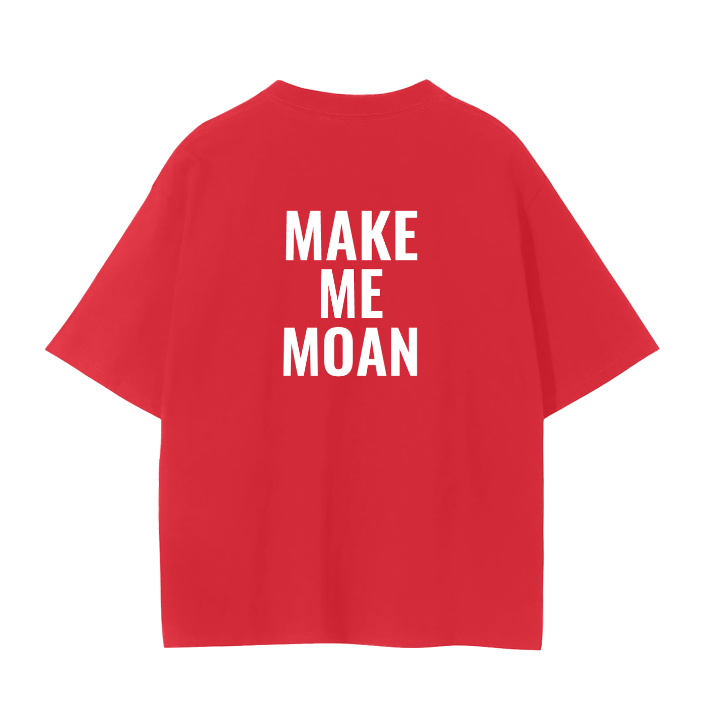 MAKE ME MOAN SHIRT