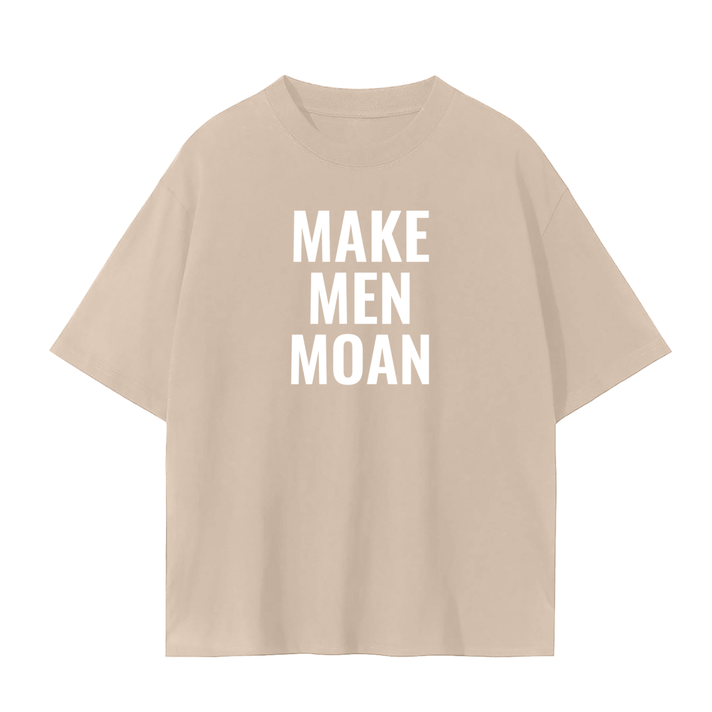 MAKE MEN MOAN SHIRT